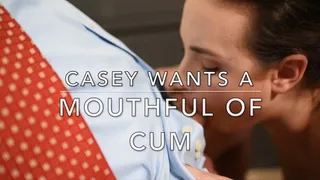 Casey wants a Mouthful of Cum HD