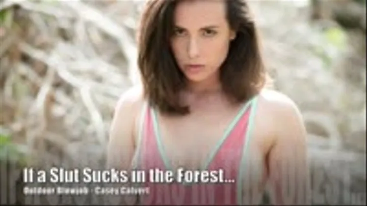 If a SLut Sucks in the Forest, and there is no one watching, does she still Swallow? Casey Calvert outdoor Blowjob and BTS Photoshoot