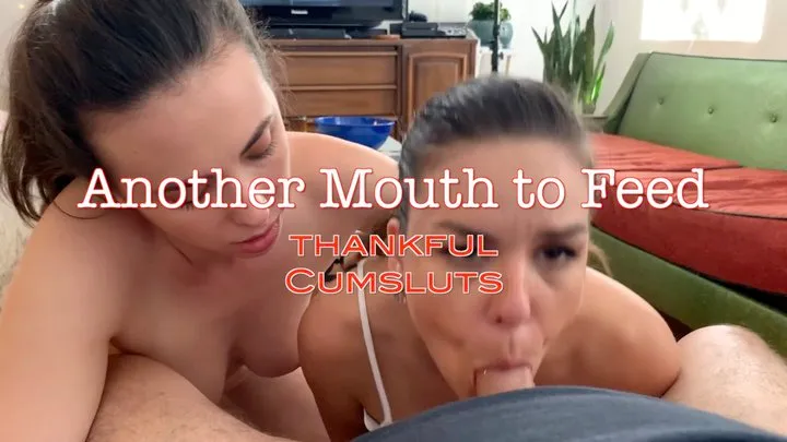 Another Mouth to Feed- Thankful Cumsluts - 5 scenes Mobile file