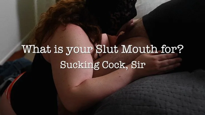 What is your mouth for? Sucking Cock Sir Slobbering Cock Worship Cum in Mouth Ball sucking