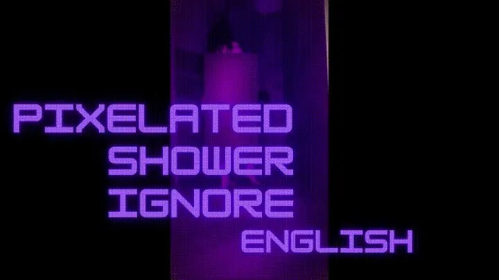 PIXELATED SHOWER IGNORE - ENGLISH