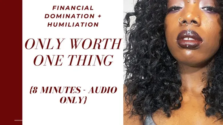 AUDIO ONLY: Only Worth One Thing - Findom - Humiliation