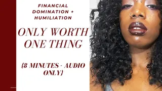 AUDIO ONLY: Only Worth One Thing - Findom - Humiliation