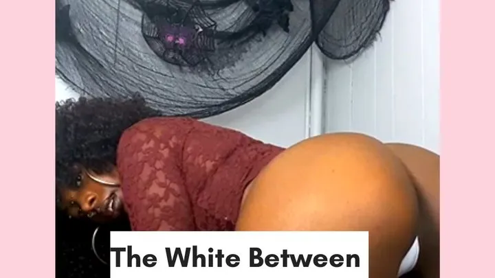 The White Between My Ass