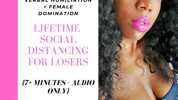 AUDIO ONLY: Lifetime Social Distancing for Losers - Femdom