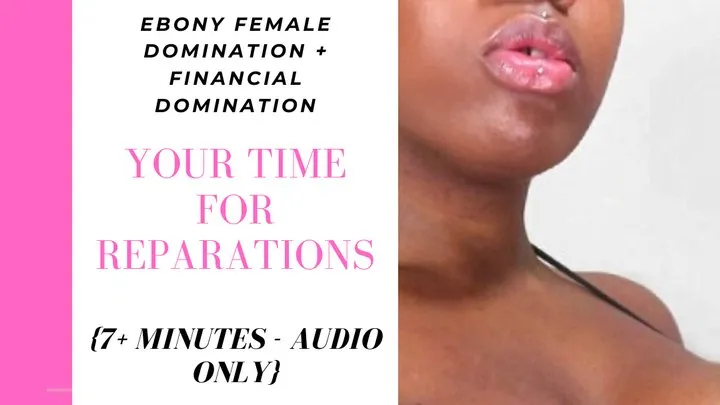 AUDIO ONLY: Your Time for Reparations - Findom - Ebony Female Domination