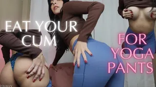 Eat It For My Yoga Pants (Humiliation JOI and CEI)