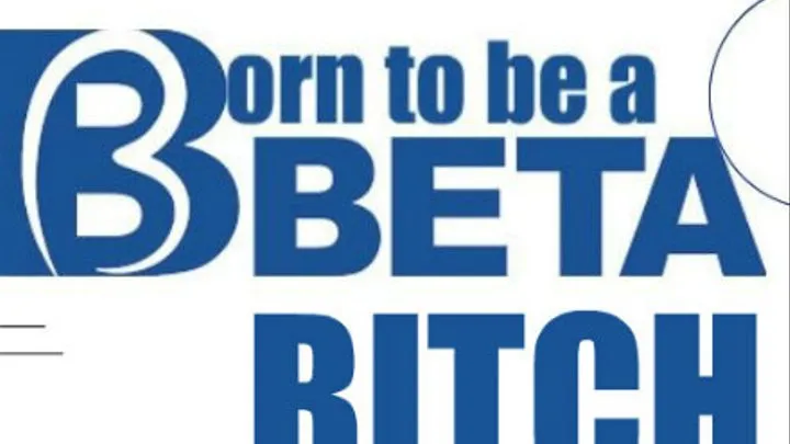 Born to be a Beta Bitch