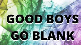 MINI MINDFUCK SERIES: GOOD BOYS GO BLANK