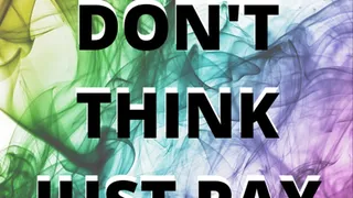 MINI MINDFUCK SERIES: DON'T THINK JUST PAY