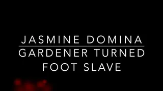 Gardener turned foot slave!