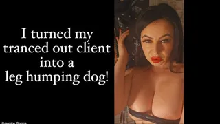 I turned my tranced out client into a leg humping bitch!