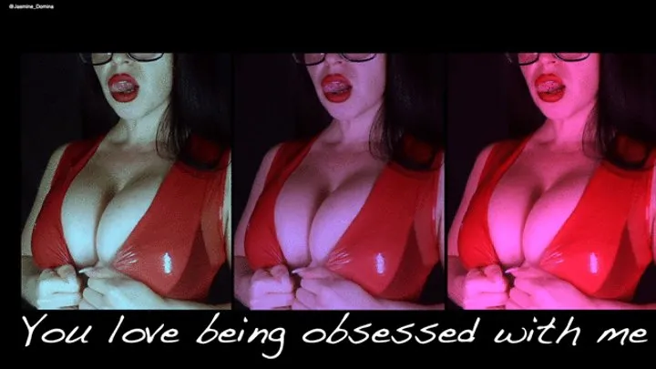 You love being obsessed by me! Sensual, visual audio, for good boys!