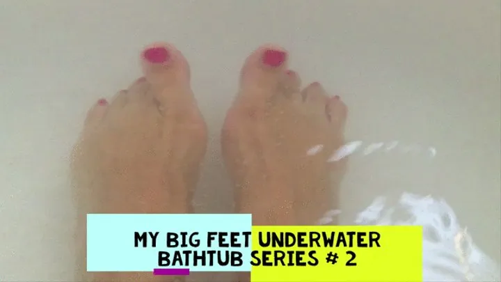 FEET submerged in bathtub (Series #2)