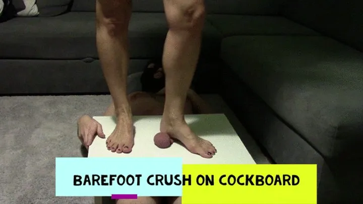 Barefoot COCK crush on cockboard