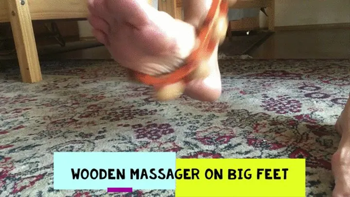 Wooden massager for my BIG FEET