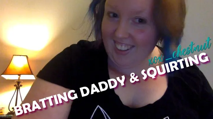 Bratting Step-Daddy & Squirting for Him