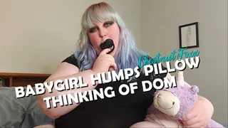 Babygirl Humps Pillow Thinking of Dom - BBW DDlg