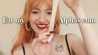 Eat my Alphas cum, cuck!