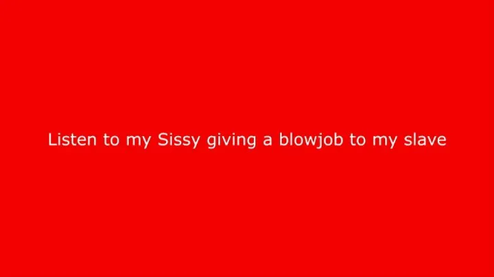 my sissy sent me an audio where she gives a blowjob to my slave - asmr -just sound