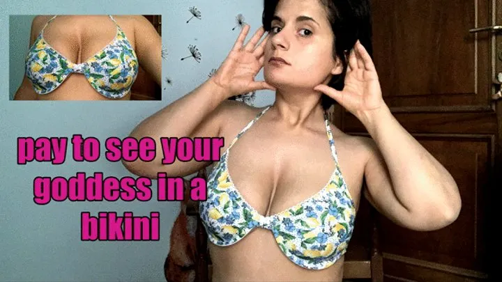 pay to see your goddess in a bikini