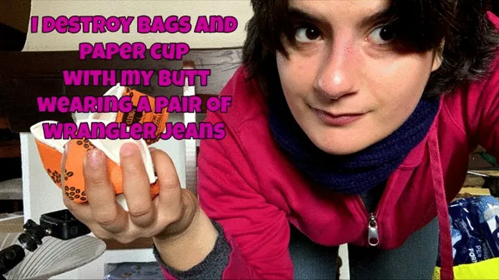 I crush paper bags and cups with my ass