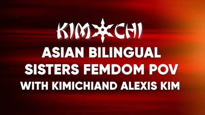 Asian Bilingual Sisters - Femdom Pov - with KimiChi and Alexis Kim