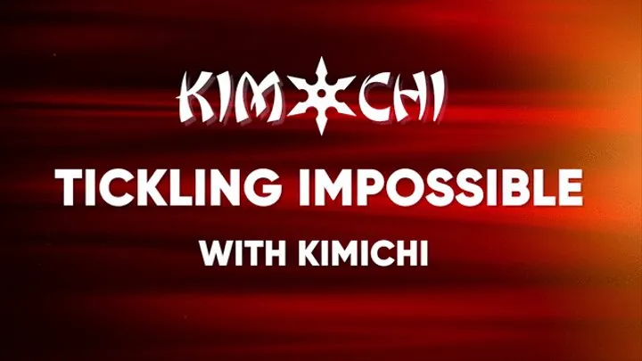 Tickling Impossible with KimiChi