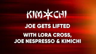 Joe Gets Lifted - with Lora Cross, Joe Nespresso and KimiChi