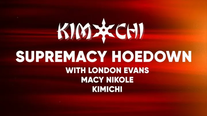 Supremacy Hoedown with London Evans - Macy Nikole - Kimichi