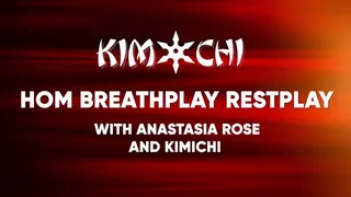 HOM Breathplay Restplay with Anastasia Rose and Kimichi