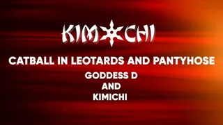 Catball in Leotards and Pantyhose - Goddess D and Kimichi