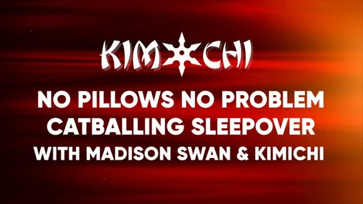 No Pillows No Problem - Catballing with Madison Swan & Kim