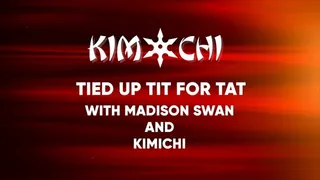 Tied Up Tit for Tat with Madison Swan & Kimichi