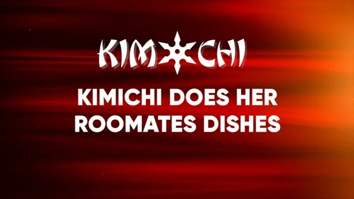 Kimichi Does Her Roomates Dishes