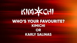 Who's Your Favorite- Kimichi or Karly Salinas?