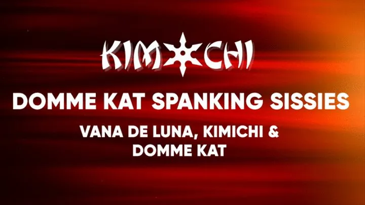 Domme Kat Spanking Sissies - Vana De Luna, Kimichi & Domme Kat