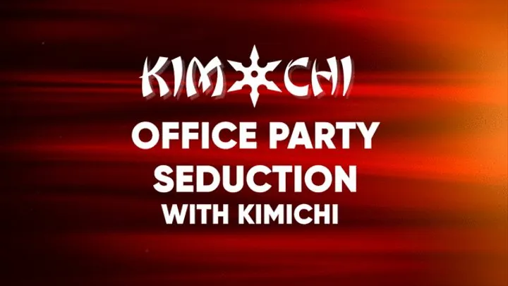 Office Party Seduction with Kimichi