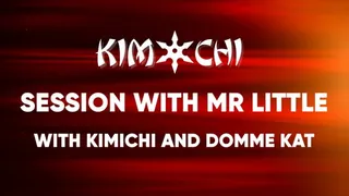 Session with Mr Little - With Kimichi and Domme Kat