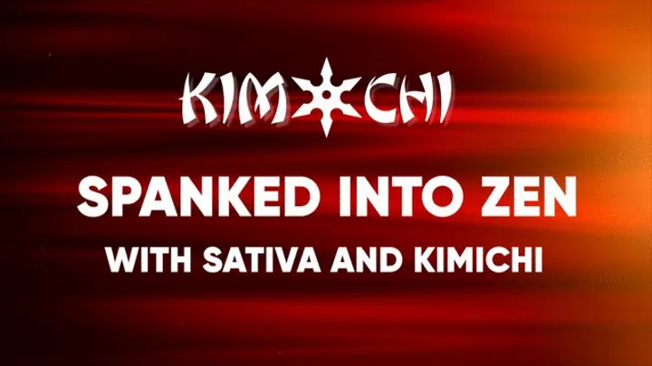 Spanked Into Zen with Sativa & Kimichi