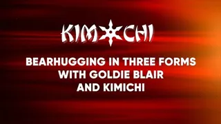 Bearhugging in Three Forms with Goldie Blair and Kimichi