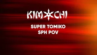Super Tomiko SPH POV
