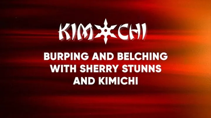 Burping and Belching with Sherry Stunns and Kimichi