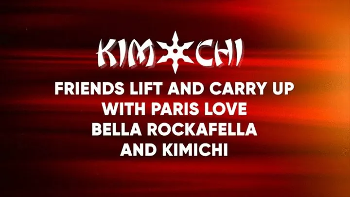 Friends Lift and Carry Up with Paris Love, Bella Rockafella and Kimichi