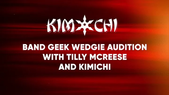 Band geek wedgie auditions with Tilly Mcreese and Kimichi