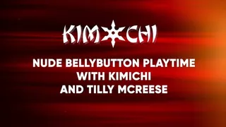 Nude Bellybutton Playtime with Kimichi and Tilly McReese