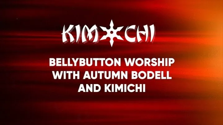 Bellybutton Worship with Autumn Bodell and Kimichi