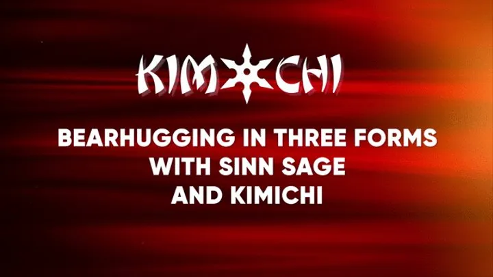 Bearhugging in Three Forms with Sinn Sage and Kimichi