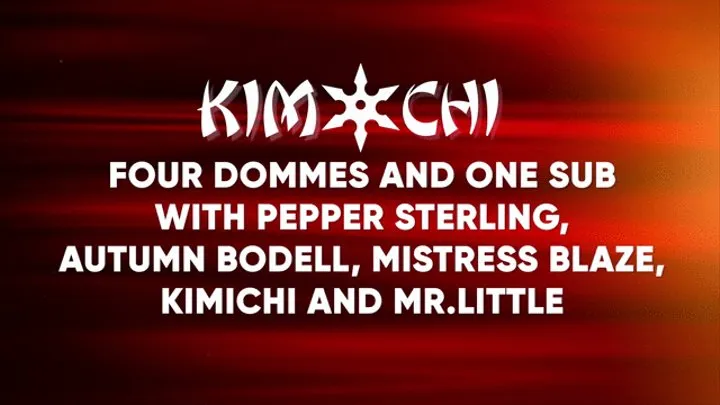 Four Dommes and One Sub - with Pepper Sterling, Autumn Bodell, Mistress Blaze, Kimichi and Mr Little