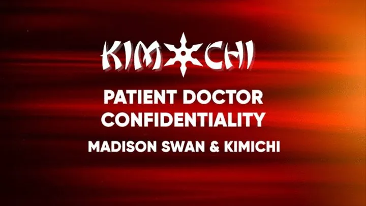 Patient Doctor Confidentiality - Madison Swan and Kimichi